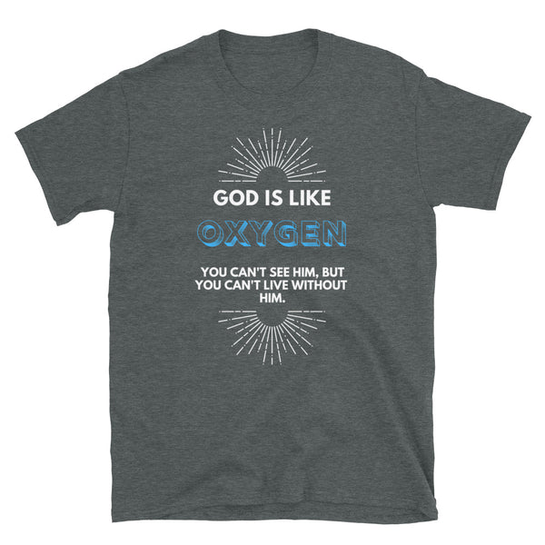 GOD Is Like Oxygen.